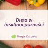 Dieta w insulinooporności - jaka powinna być i co jeść a czego nie jeść przy insulinooporości?